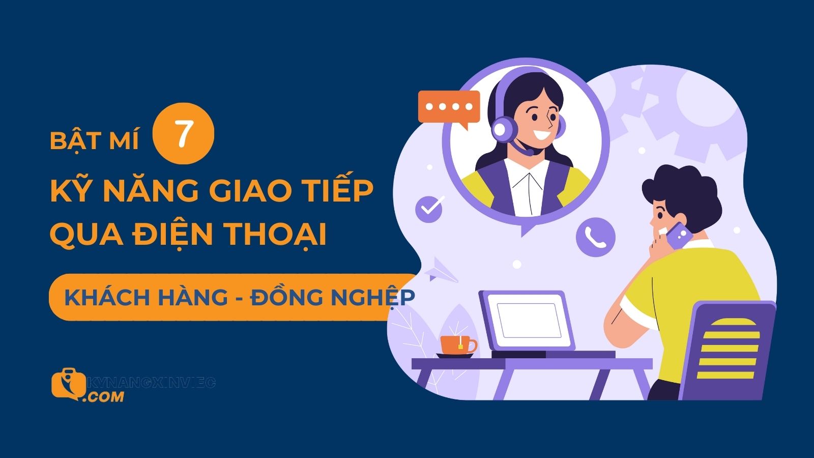 7 kỹ năng giao tiếp qua điện thoại với khách hàng và đồng nghiệp