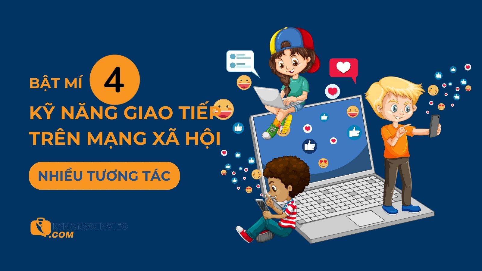 Bật mí 4 kỹ năng giao tiếp trên mạng xã hội giúp tăng tương tác