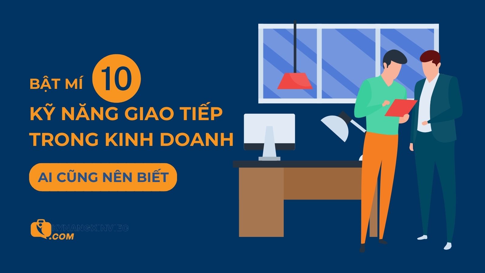 TOP 10 kỹ năng giao tiếp trong kinh doanh ai cũng nên biết