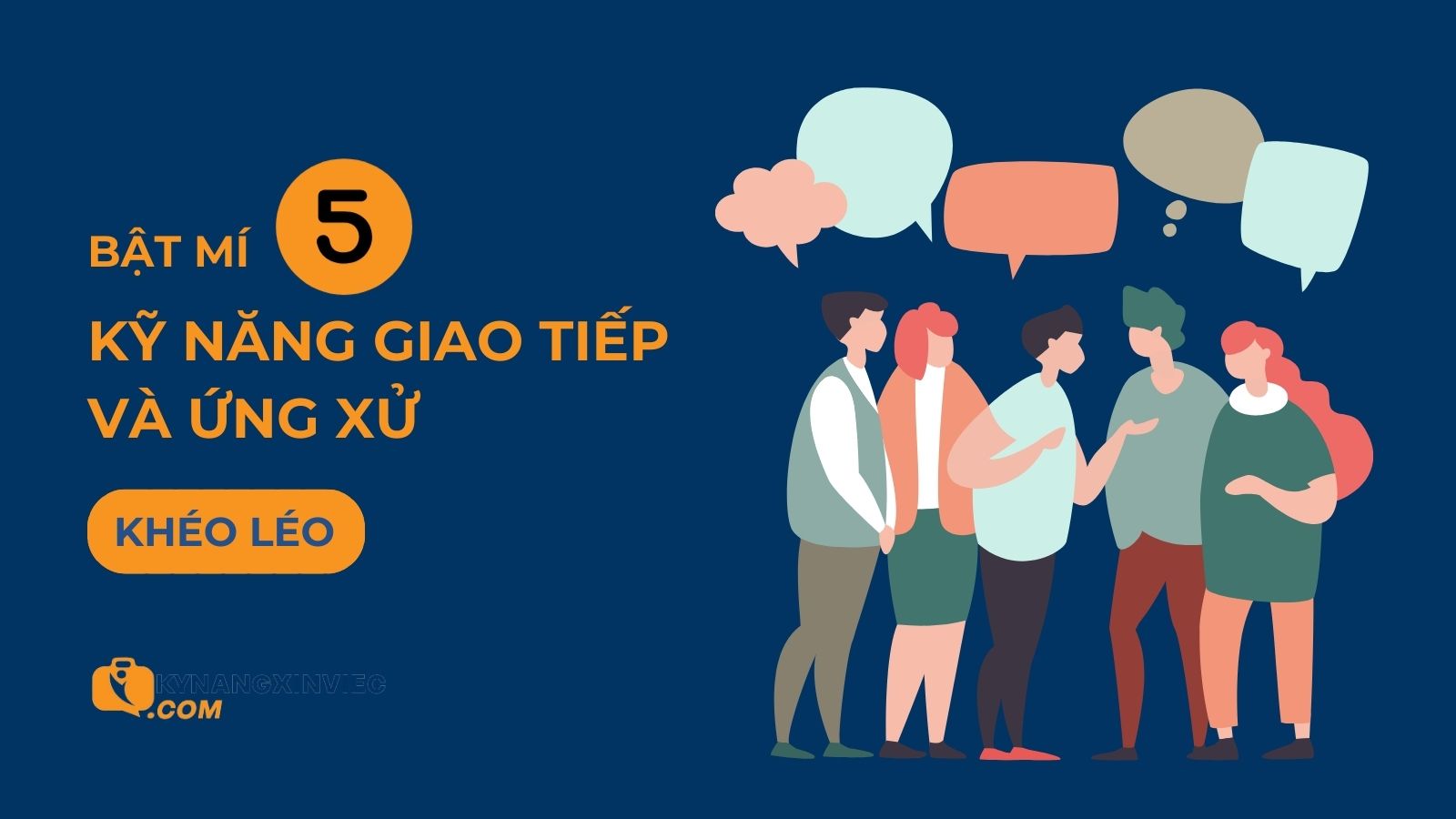 5 kỹ năng giao tiếp ứng xử cần thiết và cách rèn luyện