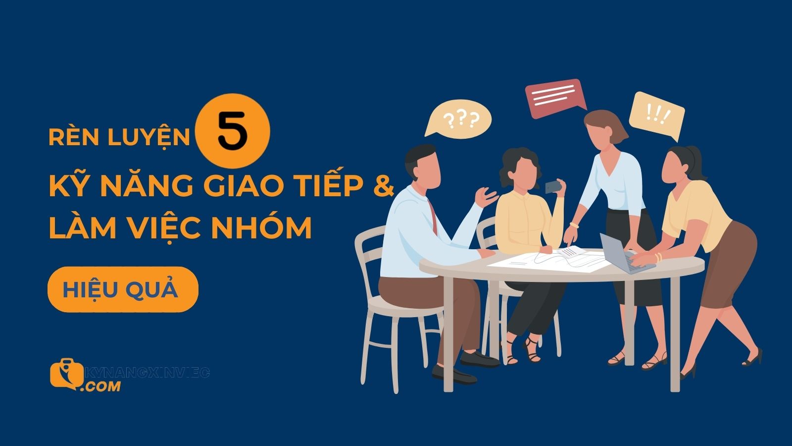 Rèn luyện 5 kỹ năng giao tiếp khi làm việc nhóm hiệu quả