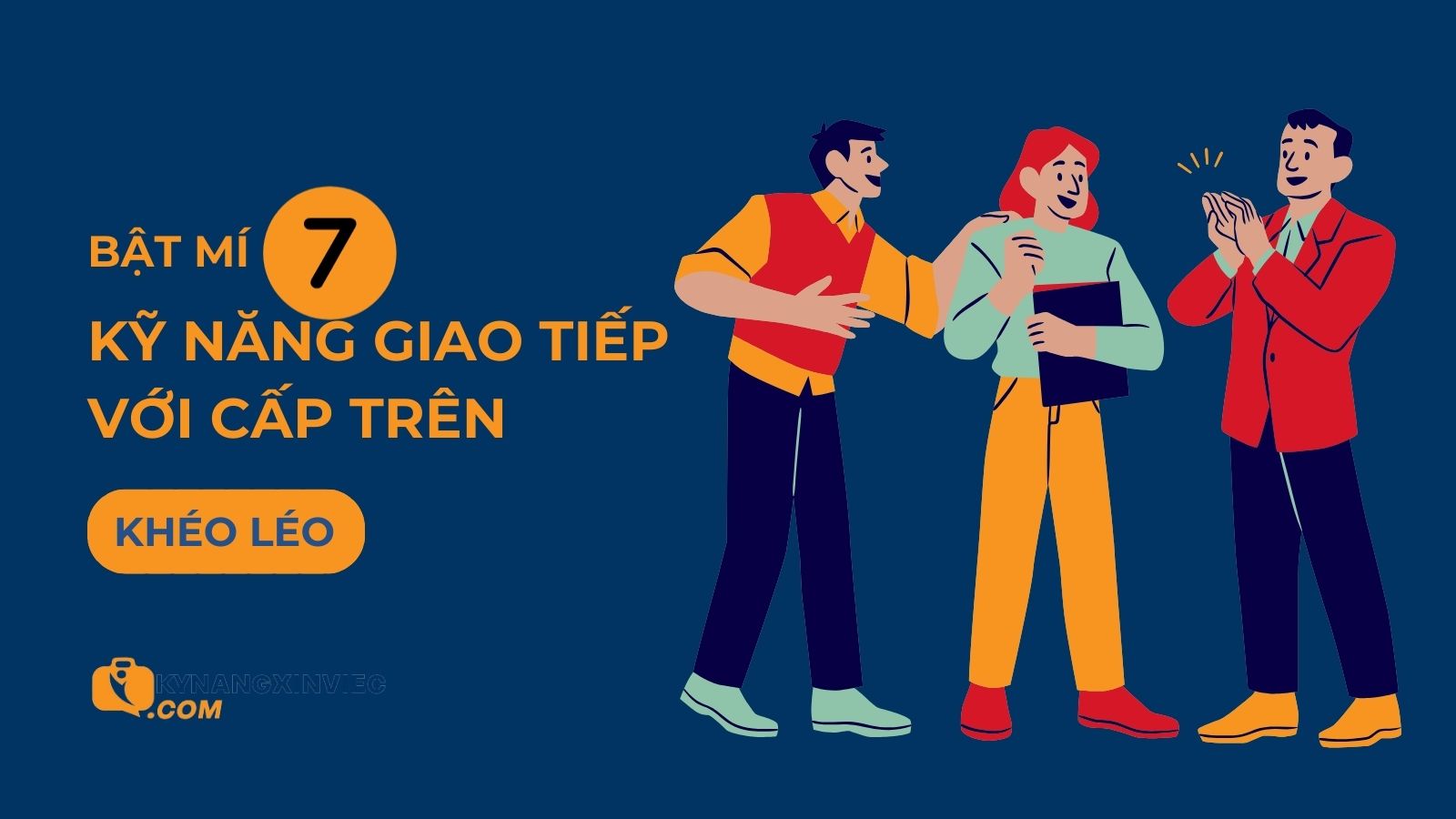 8 nguyên tắc và 7 kỹ năng giao tiếp với cấp trên khéo léo