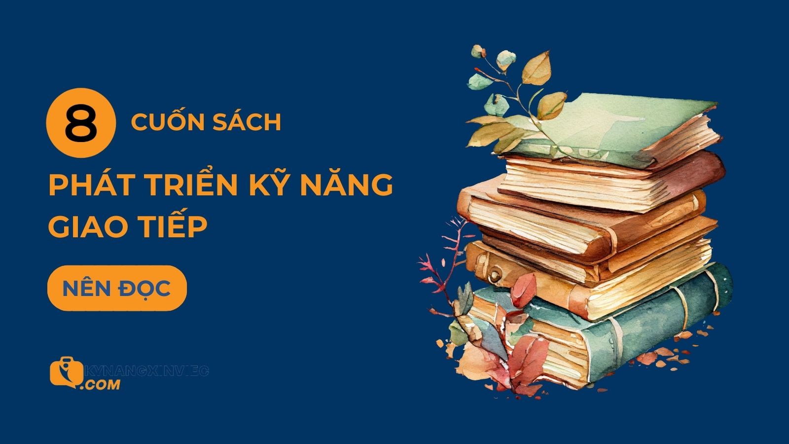 8 cuốn sách hay về giao tiếp giúp nâng cấp bản thân mỗi ngày